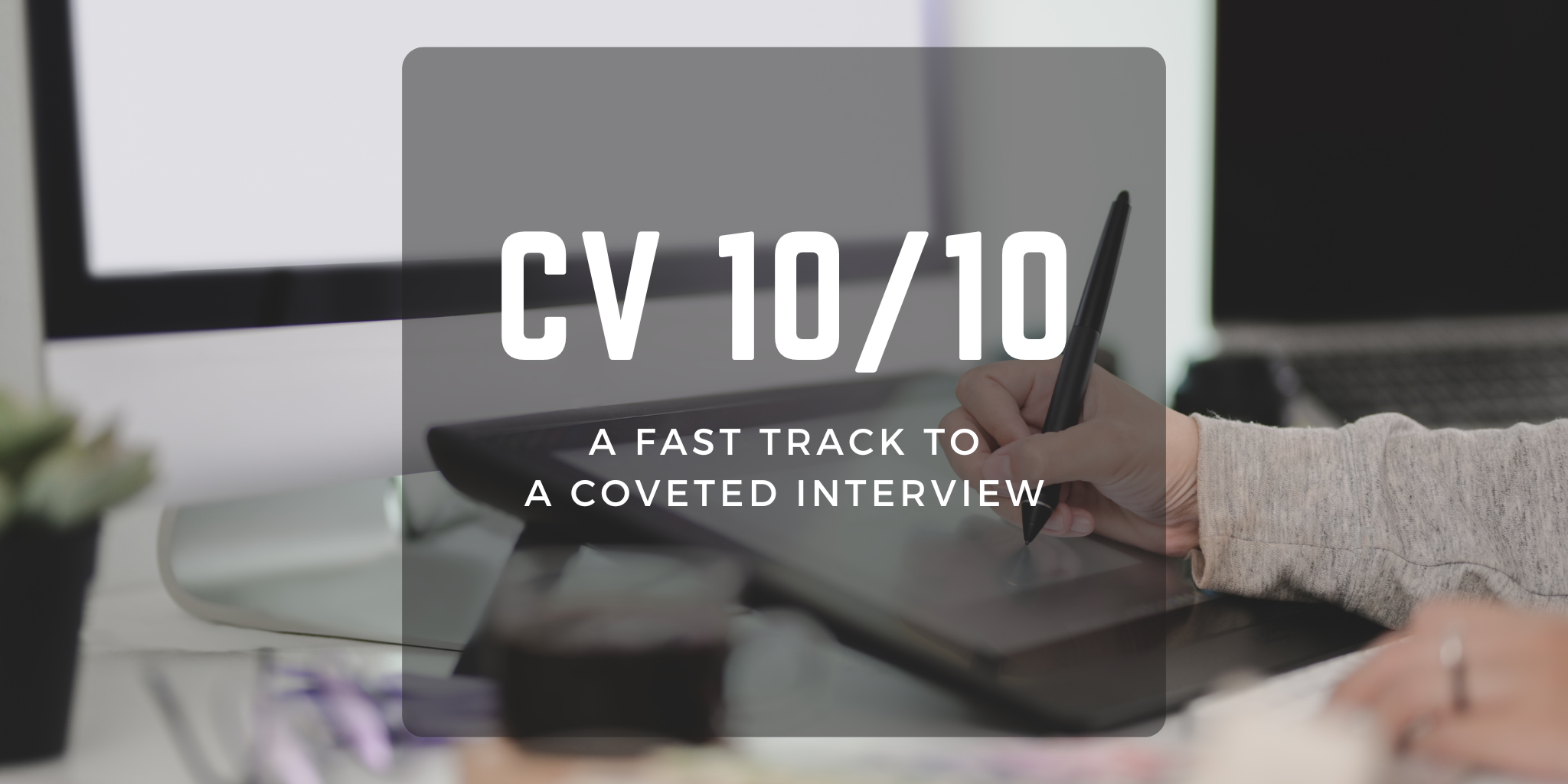 CV 10/10: A fast track to a coveted interview